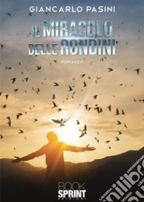 Il miracolo delle rondini. E-book. Formato EPUB ebook di Giancarlo Pasini