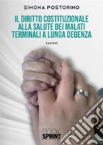 Il Diritto Costituzionale alla salute dei malati terminali a lunga degenza. E-book. Formato PDF ebook