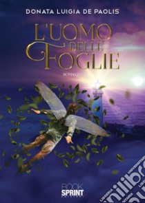 L’uomo delle foglie. E-book. Formato EPUB ebook di Donata Luigia De Paolis