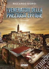 I veneratori della preziosa effigie. E-book. Formato EPUB ebook di Riccardo Giorgi