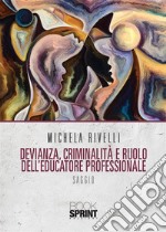 Devianza, Criminalità e ruolo dell’Educatore Professionale. E-book. Formato EPUB ebook