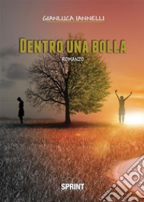 Dentro una bolla. E-book. Formato EPUB ebook di Gianluca Iannelli