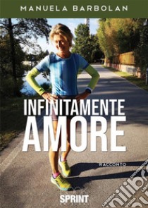 Infinitamente amore. E-book. Formato EPUB ebook di Manuela Barbolan