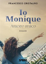 Io Monique - Amore unico. E-book. Formato EPUB ebook