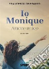 Io Monique - Amore unico. E-book. Formato EPUB ebook di Francesco Cristauro