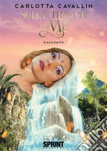 Sulle tracce di me. E-book. Formato EPUB ebook di Carlotta Cavallin