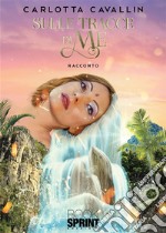 Sulle tracce di me. E-book. Formato EPUB ebook