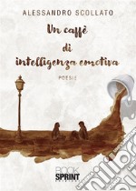 Un caffè di intelligenza emotiva. E-book. Formato EPUB ebook