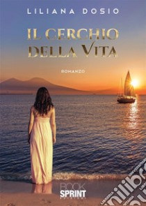 Il cerchio della vita. E-book. Formato EPUB ebook di Liliana Dosio