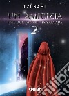 Un’amicizia per due mondi da salvare 2. E-book. Formato EPUB ebook