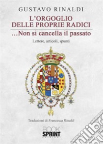 L’orgoglio delle proprie radici. E-book. Formato EPUB ebook di Gustavo Rinaldi