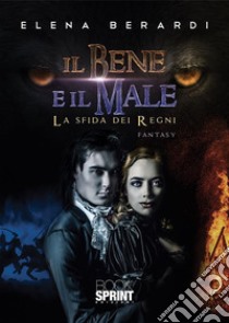 Il bene e il male - La sfida dei Regni. E-book. Formato EPUB ebook di Elena Berardi