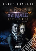 Il bene e il male - La sfida dei Regni. E-book. Formato EPUB ebook