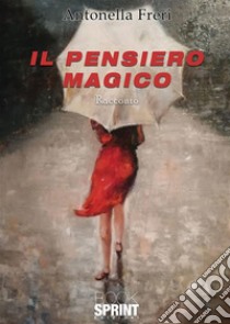 Il pensiero magico. E-book. Formato EPUB ebook di Antonella Freri