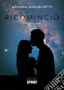 Ricomincio. E-book. Formato EPUB ebook di Arianna Guglielmetti