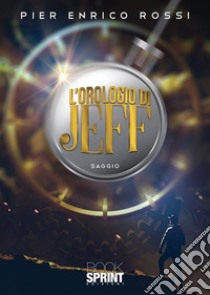 L’orologio di Jeff. E-book. Formato EPUB ebook di Pier Enrico Rossi