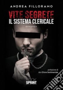 Vite segrete - Il sistema clericale. E-book. Formato EPUB ebook di Andrea Filloramo