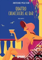 Quattro chiacchiere al bar. E-book. Formato EPUB ebook