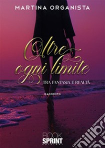 Oltre ogni limite. E-book. Formato EPUB ebook di Martina Organista