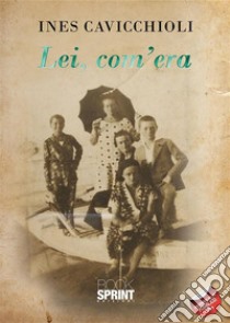 Lei, com’era (1915-1990). E-book. Formato EPUB ebook di Ines Cavicchioli