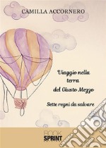 Viaggio nella terra del giusto mezzo. E-book. Formato EPUB ebook