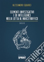 Elementi investigativi e di intelligence nella lotta al narcotraffico. E-book. Formato EPUB ebook