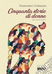 Cinquanta storie di donne. E-book. Formato EPUB ebook di Francesco Cristauro