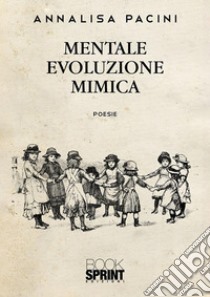 Mentale evoluzione mimica. E-book. Formato EPUB ebook di Annalisa Pacini