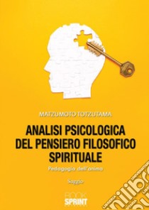 Analisi psicologica del pensiero filosofico spirituale. E-book. Formato EPUB ebook di Matzumoto Totzutama