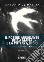 Il potere arrogante della mafia e la potenza di Dio - Edizione II. E-book. Formato PDF ebook