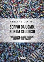 Scrivo da uomo, non da studioso. E-book. Formato EPUB ebook