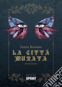 La città murata. E-book. Formato EPUB ebook di Sonia Rossato