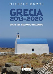 Grecia 2013-2020. E-book. Formato PDF ebook di Michele Buzzi