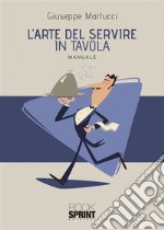 L’arte del servire in tavola. E-book. Formato EPUB ebook