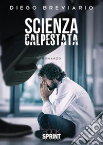 Scienza calpestata. E-book. Formato EPUB ebook di Diego Breviario