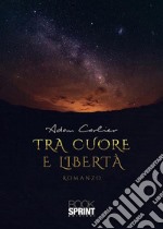 Tra cuore e libertà. E-book. Formato EPUB ebook