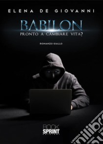 Babilon - Pronto a cambiare vita?. E-book. Formato EPUB ebook di Elena De Giovanni