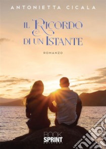 Il ricordo di un istante. E-book. Formato EPUB ebook di Antonietta Cicala