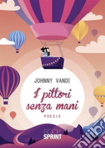 I pittori senza mani. E-book. Formato EPUB ebook di Johnny Vandi