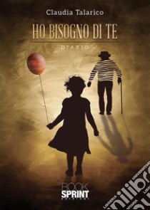 Ho bisogno di te. E-book. Formato EPUB ebook di Claudia Talarico