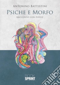 Psiche e Morfo. E-book. Formato EPUB ebook di Antonino Battistini