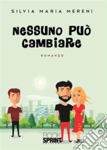 Nessuno può cambiare. E-book. Formato EPUB ebook di Silvia Maria Mereni