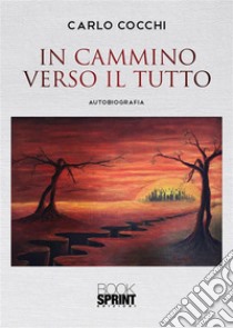 In cammino verso il tutto. E-book. Formato EPUB ebook di Carlo Cocchi