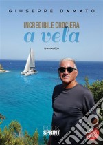 Incredibile crociera a vela. E-book. Formato PDF