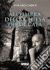 All’ombra della chiesa diroccata. E-book. Formato PDF ebook di Adriano Cimenti