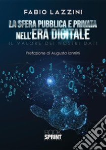 La sfera pubblica e privata nell’era digitale. E-book. Formato PDF ebook di Fabio Lazzini