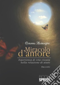 Miracolo d’amore. E-book. Formato EPUB ebook di Rosanna Marranzino