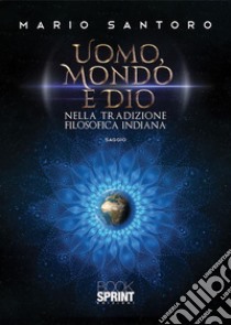 Uomo, mondo e Dio nella tradizione filosofica indiana. E-book. Formato EPUB ebook di Mario Santoro