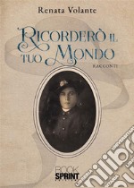 Ricorderò il tuo mondo. E-book. Formato EPUB ebook