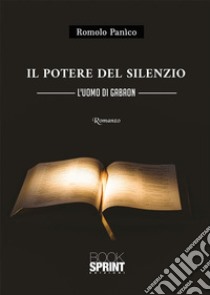 Il potere del silenzio. E-book. Formato EPUB ebook di Romolo Panico